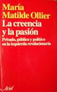 La creencia y la pasión : privado, público y político en la izquierda revolucionaria