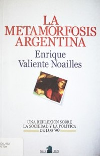 La metamorfosis argentina : una reflexión sobre la sociedad y la política de los '90