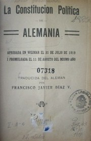 La Constitución Política de Alemania : aprobada en Weimar el 31 de julio de 1919 i promulgada el 11 de agosto del mismo año