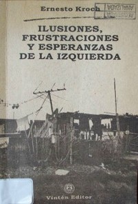 Ilusiones, frustraciones y esperanzas de la izquierda : una reflexión desde Uruguay a partir de R. Havemann, R. Bahro, E. Fromm, L. Mayer, E. Bloch y A. Gorz