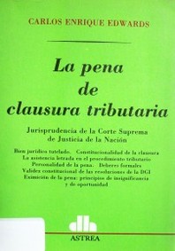 La pena de clausura tributaria : jurisprudencia de la Corte Suprema de Justicia de la Nación