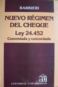 Nuevo régimen del cheque : ley 24.452 : comentada y concordada