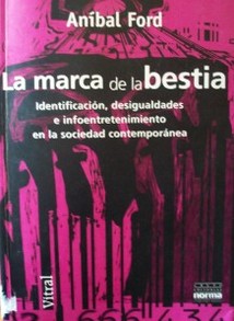 La marca de la bestia : identificación, desigualdades e infoentretenimiento en la sociedad contemporánea