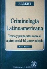 Criminología latinoamericana : teoría y propuestas sobre el control social del tercer milenio