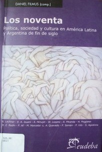 Los noventa : política, sociedad y cultura en América Latina y Argentina de fin de siglo