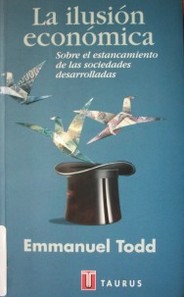 La ilusión económica : ensayo sobre el estancamiento de las sociedades occidentales