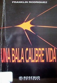 Una bala calibre vida : novela