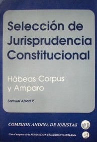 Selección de jurisprudencia constitucional : Hábeas Corpus y Amparo