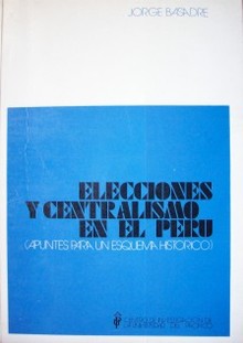 Elecciones y centralismo en el Perú : apuntes para un esquema histórico