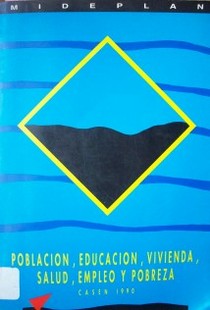 Población, educación, vivienda, salud, empleo y pobreza : CASEN 1990