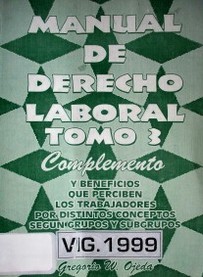 Manual de derecho laboral : y beneficios que perciben los trabajadores por distintos conceptos según grupos y subgrupos