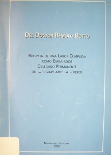 Del Doctor Rémolo Botto : resumen de una labor cumplida como Embajador Delegado Permanente del Uruguay ante la Unesco