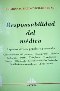 Responsabilidad del médico : Aspectos civiles, penales y procesales