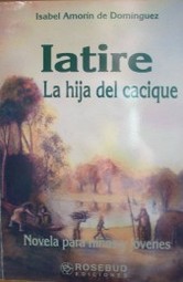 Latire : la hija del cacique : novela para niños y jóvenes y tres leyendas