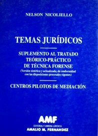 Temas jurídicos : suplemento al tratado teórico-práctico de técnica forense (versión sintética y actualizada, de conformidad con las disposiciones procesales vigentes) : centros pilotos de mediación