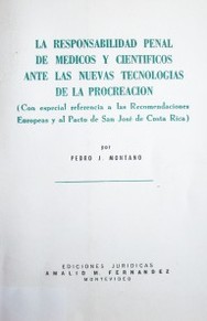 La responsabilidad penal de médicos y científicos ante las nuevas tecnologías de la procreación : (con especial referencia a las recomendaciones europeas y al Pacto de San José de Costa Rica)