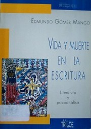 Vida y muerte en la escritura : literatura y psicoanálisis