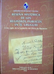 Reseña histórica de los registros públicos en el Uruguay a dos siglos de la fundación del oficio de hipotecas