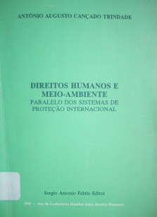 Direitos humanos e meio-ambiente : paralelo dos sistemas de proteçao internacional