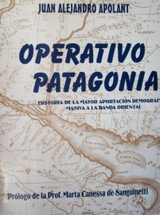 Operativo Patagonia : historia de la mayor aportación demográfica masiva a la Banda Oriental