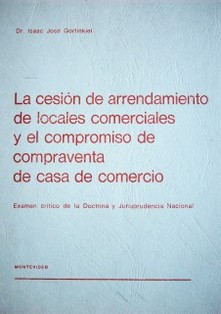 La cesión de arrendamiento de locales comerciales y el compromiso de compraventa de casa de comercio : examen crítico de la doctrina y jurisprudencia nacional