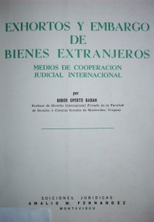 Exhortos y embargo de bienes extranjeros : medios de cooperación judicial internacional