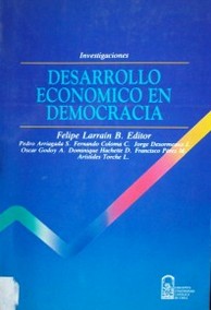 Desarrollo económico en democracia : proposiciones para una sociedad libre y solidaria