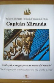 Velero Escuela Capitán Miranda : "embajador uruguayo en los mares del mundo" = Sailing training Ship Capitán Miranda : "an uruguayan ambassador on the world's seas"