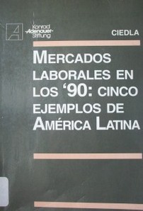 Mercados laborales en los '90 : cinco ejemplos de América Latina
