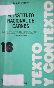 El Instituto Nacional de Carnes : el Decreto-Ley 15.605 de 27 de julio de 1984 : antecedentes y proyección de la política nacional de carnes