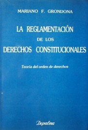 La reglamentación de los derechos constitucionales : teoría del orden de derechos