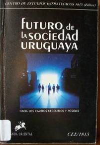 Futuro de la sociedad uruguaya : hacia los cambios necesarios y posibles