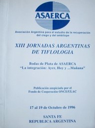 Jornadas Argentinas de Tiflología (13as.) : "La integración : ayer, hoy y... mañana"