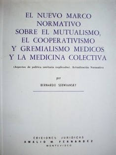 El nuevo marco normativo sobre el mutualismo, el cooperativismo y gremialismo médicos y la medicina colectiva : (aspectos de política sanitaria implicados) : actualización normativa