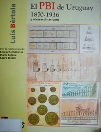 El PBI uruguayo 1870-1936 y otras estimaciones