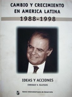 Cambio y crecimiento en América Latina 1988-1998 : ideas y acciones