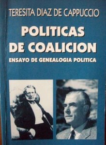 Políticas de coalición : hombres que promovieron ideas, y estrategias políticas para la estabilidad social : ensayo de genealogía política