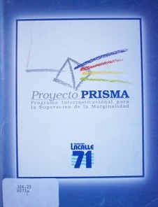 Proyecto Prisma : Programa interinstitucional para la Superación de la Marginalidad