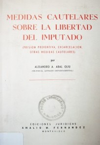 Medidas cautelares sobre la libertad del imputado: (prisión preventiva, excarcelación, otras medidas cautelares).