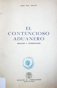 El contencioso aduanero : ubicación e interpretación