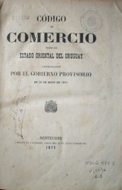 Código de Comercio para el Estado Oriental del Uruguay promulgado por el Gobierno Provisorio en 26 de mayo de 1865