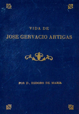 Vida del Brigadier General D. José Jervacio [sic] Artigas : fundador de la nacionalidad oriental