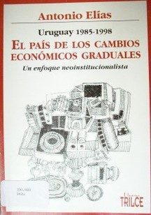 Uruguay (1985-1998) : el país de los cambios económicos graduales : un enfoque neoinstitucionalista