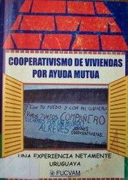 Cooperativismo de vivienda por ayuda mutua: una experiencia netamente uruguaya