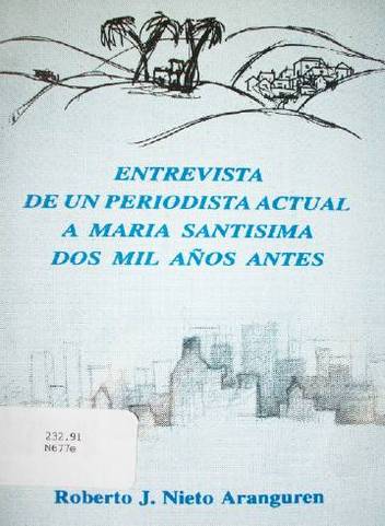 Entrevista de un periodista actual a María Santísima dos mil años antes