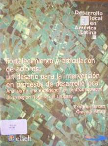 Fortalecimiento y articulación de actores : un desafío para la intervención en procesos de desarrollo local