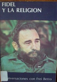 Fidel y la religión : conversaciones con Frei Betto