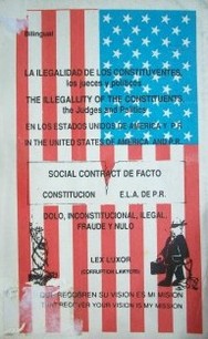 La ilegalidad de los constituyentes, los jueces y políticos en los Estados Unidos de América y P.R. = The illegallity of the constituents, the Judges and politics in the United State of América and P.R