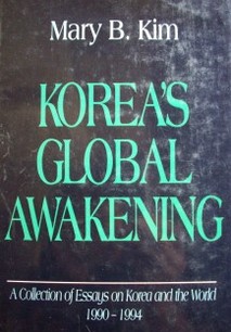 Korea's global awakening : a collection of essays on Korea and the World 1990-1994