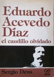 Eduardo Acevedo Díaz : el caudillo olvidado